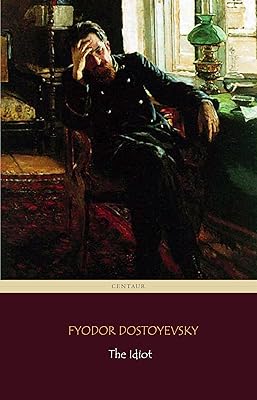 The Idiot (Centaur Classics) [The 100 greatest novels of all time - #32]