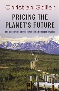 Pricing the Planet's Future: The Economics of Discounting in an Uncertain World by Christian Gollier
