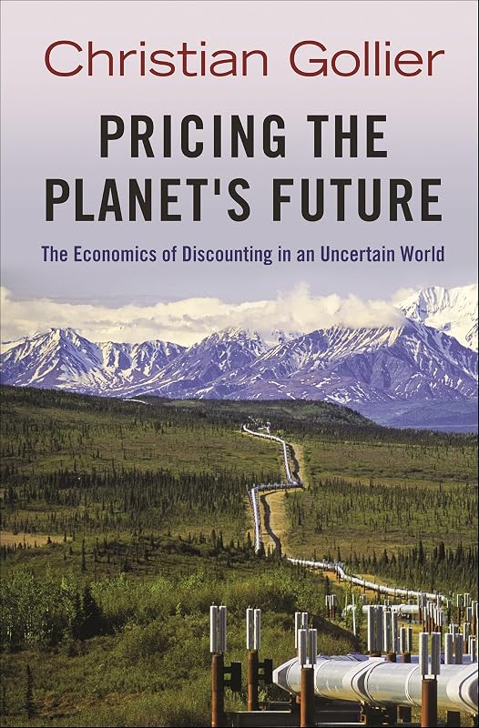 Pricing the Planet's Future: The Economics of Discounting in an Uncertain World by Christian Gollier