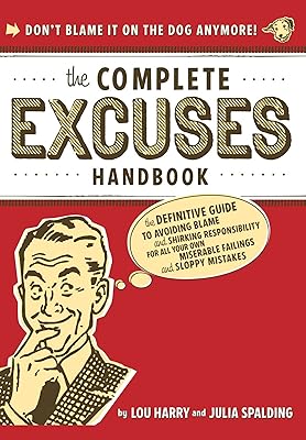 The Complete Excuses Handbook: The Definitive Guide to Avoiding Blame and Shirking Responsibility for All Your Own Miserable Failings and Sloppy Mistakes