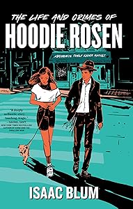 The Life and Crimes of Hoodie Rosen by Isaac Blum