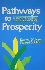 Pathways to prosperity: Choices for success in the information age by Kenneth D Wilson