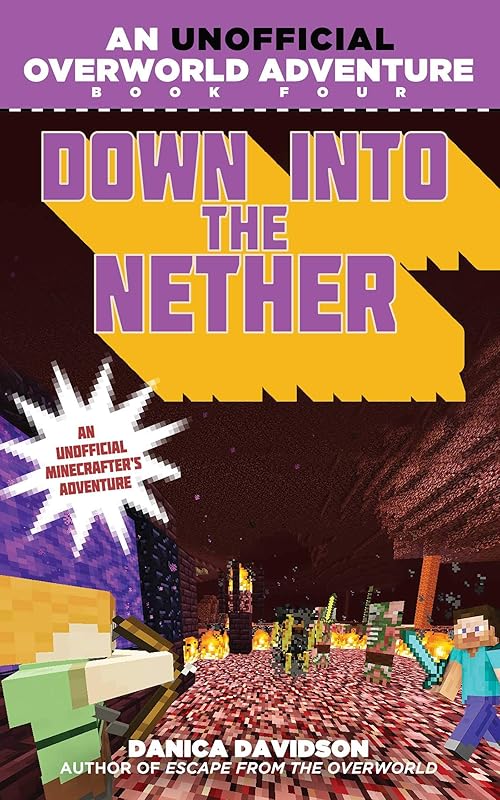 Down into the Nether: An Unofficial Overworld Adventure, Book Four by Danica Davidson