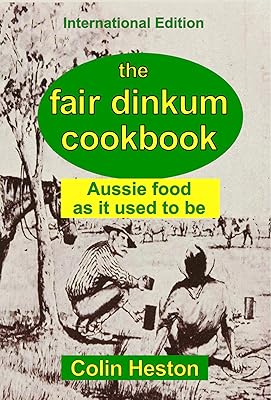 The Fair Dinkum Cookbook: Aussie food as it used to be