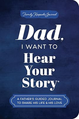 Dad, I Want to Hear Your Story (Expanded Edition): A Father's Guided Journal to Share His Life & His Love (Hear Your Story Books)