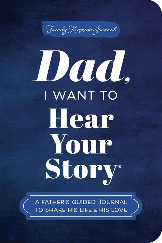 Dad, I Want to Hear Your Story (Expanded Edition): A Father's Guided Journal to Share His Life & His Love (Hear Your Story Books) by Jeffrey Mason