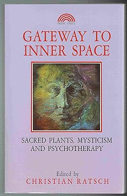 Gateway to Inner Space: Sacred Plants, Mysticism and Psychotherapy