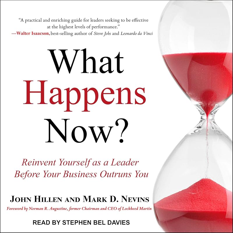 What Happens Now?: Reinvent Yourself as a Leader Before Your Business Outruns You by John Hillen