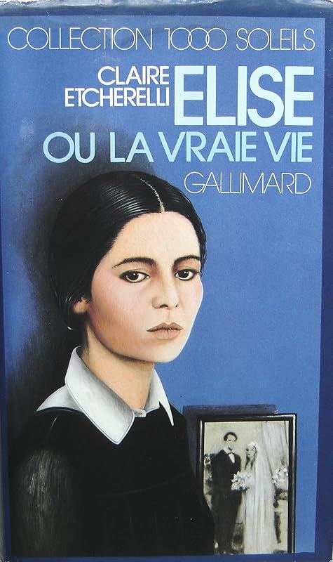 Élise ou la Vraie vie (INACTIF- 1000 SOLEILS) by Claire Etcherelli