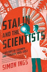 Stalin and the Scientists: A History of Triumph and Tragedy, 1905–1953