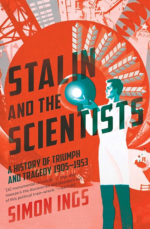 Stalin and the Scientists: A History of Triumph and Tragedy, 1905–1953 by Simon Ings