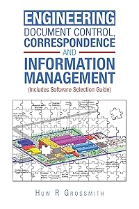 Engineering Document Control, Correspondence and Information Management (Includes Software Selection Guide) for All by Huw R Grossmith