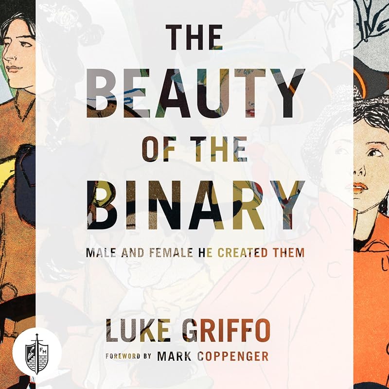 The Beauty of the Binary: Male and Female He Created Them by Luke Griffo