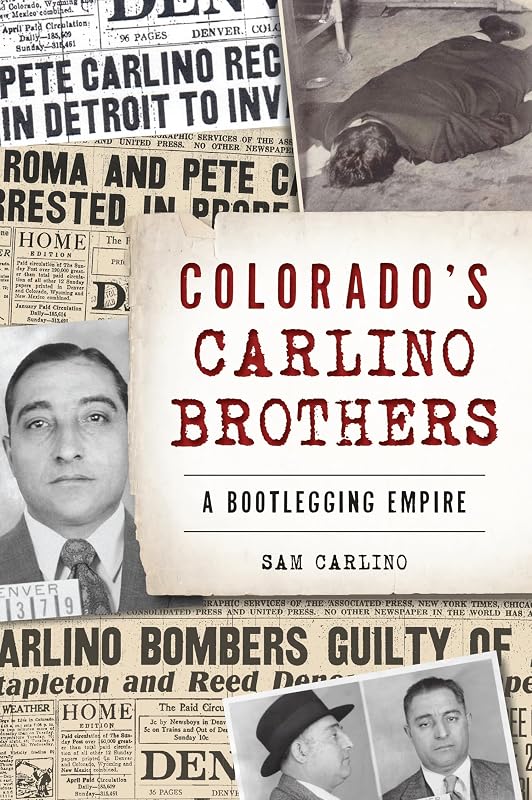 Colorado's Carlino Brothers: A Bootlegging Empire (True Crime) by Samuel Carlino