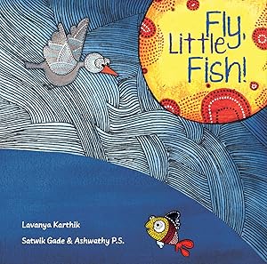 Fly, Little Fish! by Lavanya Karthik