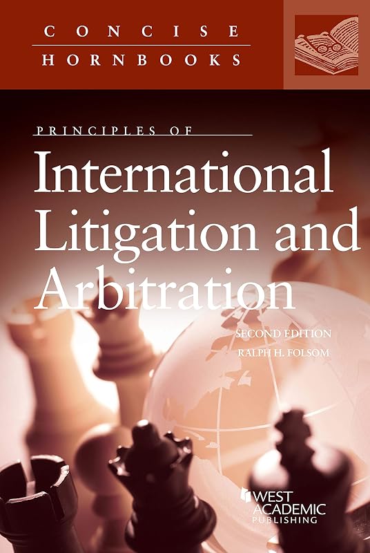 Principles of International Litigation and Arbitration (Concise Hornbook Series) by Ralph H. Folsom