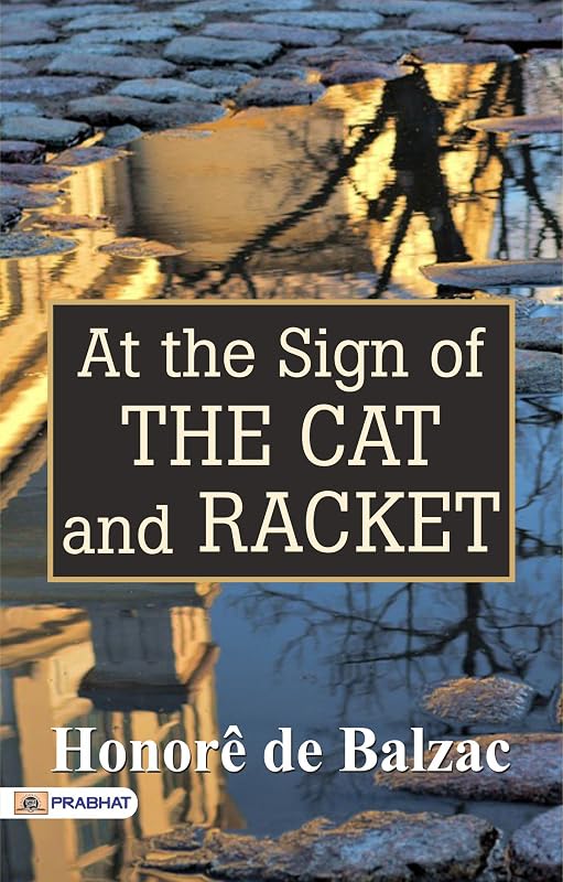 At the Sign of the Cat and Racket: Honoré de Balzac's Chronicles of Commerce and Intrigue by Honoré de Balzac