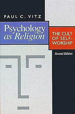 Psychology as Religion: The Cult of Self-Worship