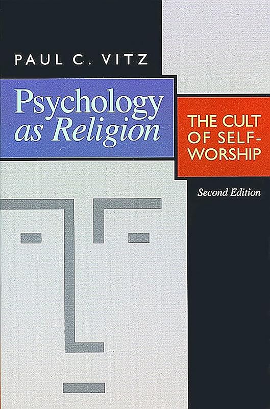 Psychology as Religion: The Cult of Self-Worship by Paul C. Vitz