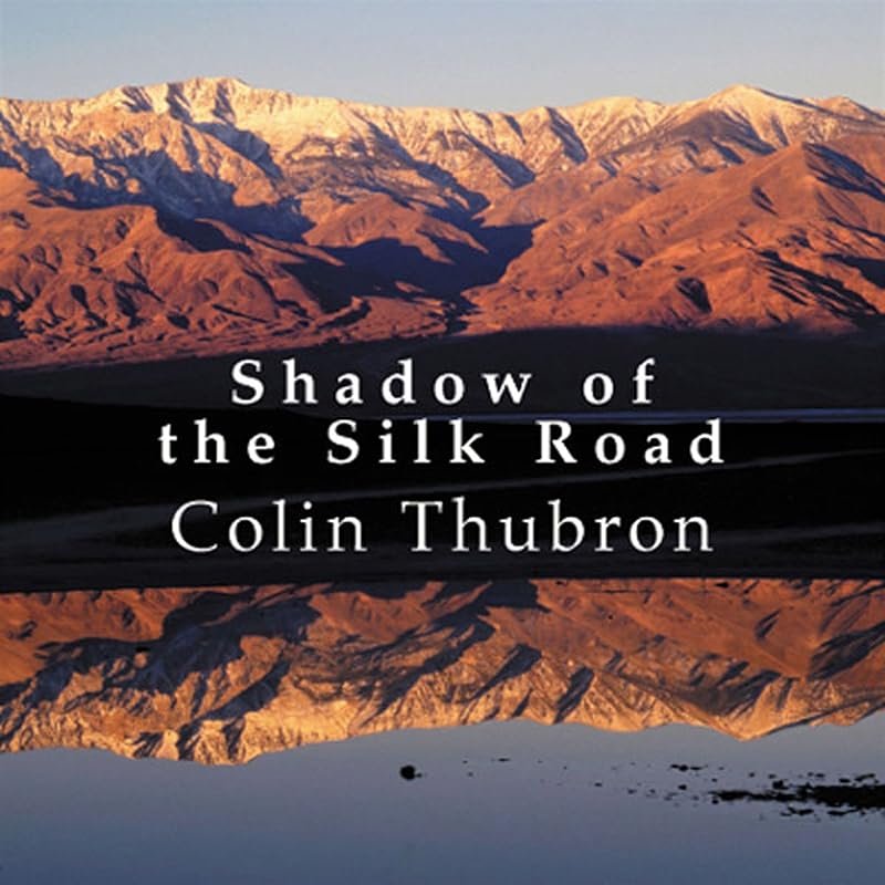 Shadow of the Silk Road by Colin Thubron