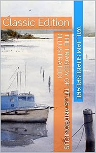 The Tragedy of Titus Andronicus (Illustrated): Classic Edition