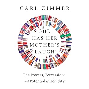 She Has Her Mother's Laugh: The Powers, Perversions, and Potential of Heredity by Carl Zimmer