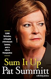Sum It Up: 1,098 Victories, a Couple of Irrelevant Losses, and a Life in Perspective by Pat Summitt