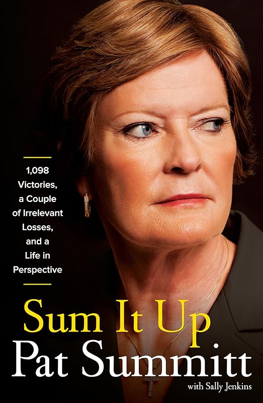 Sum It Up: 1,098 Victories, a Couple of Irrelevant Losses, and a Life in Perspective by Pat Summitt