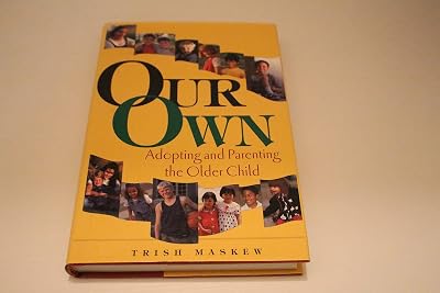 Our Own: Adopting and Parenting the Older Child