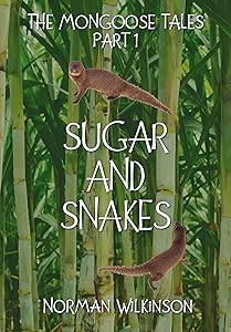 SUGAR and SNAKES: The Mongoose Tales (Part 1) by Norman Wilkinson