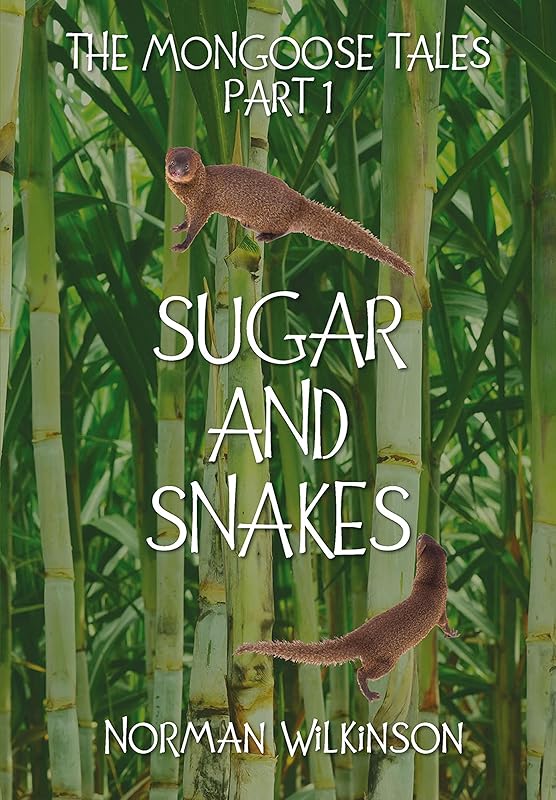 SUGAR and SNAKES: The Mongoose Tales (Part 1) by Norman Wilkinson