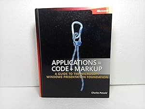 Applications = Code + Markup: A Guide to the Microsoft® Windows® Presentation Foundation: A Guide to the Microsoft Windows Presentation Foundation (Pro - Developer) by Charles Petzold