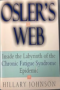 Osler's Web: Inside the Labyrinth of the Chronic Fatigue Syndrome Epidemic by Hillary Johnson