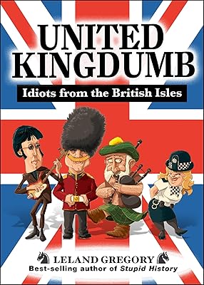 United Kingdumb: Idiots from the British Isles (Stupid History)