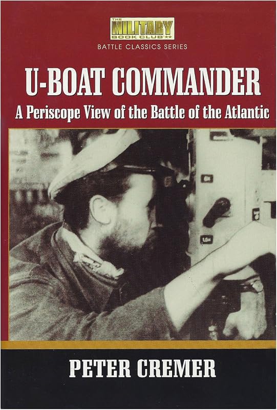 U-Boat Commander: A Periscope View of the Battle of the Atlantic (English and German Edition) by Peter Cremer