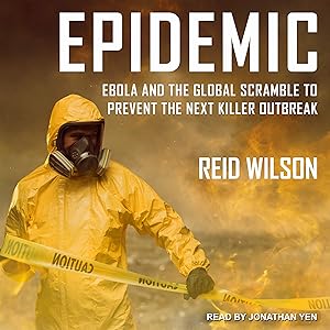 Epidemic: Ebola and the Global Scramble to Prevent the Next Killer Outbreak by Reid Wilson