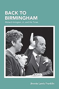 Back To Birmingham: Richard Arrington, Jr., and His Times by Jimmie Lewis Franklin