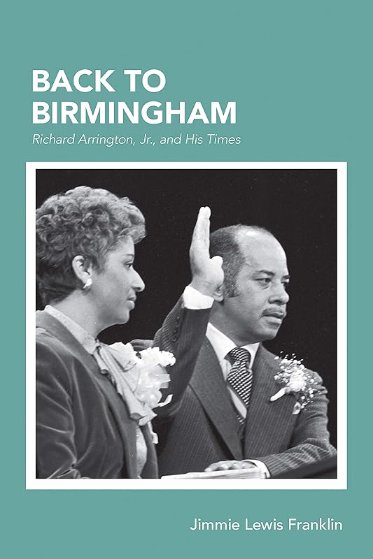 Back To Birmingham: Richard Arrington, Jr., and His Times by Jimmie Lewis Franklin