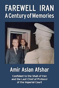 Farewell Iran: A Century of Memories by Amir-Aslan Afshar
