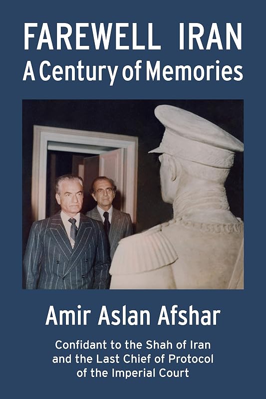Farewell Iran: A Century of Memories by Amir-Aslan Afshar