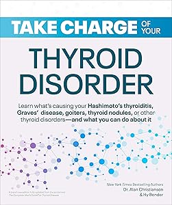 Take Charge of Your Thyroid Disorder: Learn What's Causing Your Hashimoto's Thyroiditis, Grave's Disease, Goiters, or by Dr. Alan Christianson