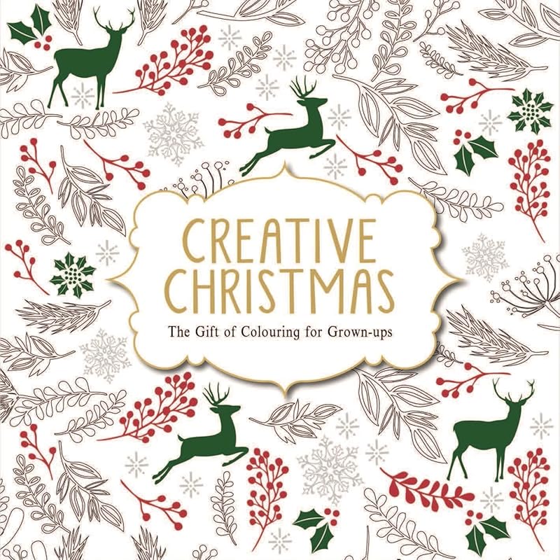 Creative Christmas: The Gift of Colouring for Grown-ups by Various Authors