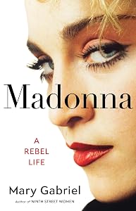 Madonna: A Rebel Life by Mary Gabriel