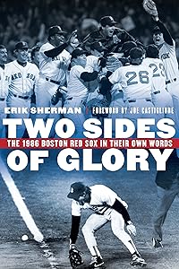 Two Sides of Glory: The 1986 Boston Red Sox in Their Own Words by Erik Sherman