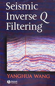 Seismic Inverse Q Filtering by Yanghua Wang