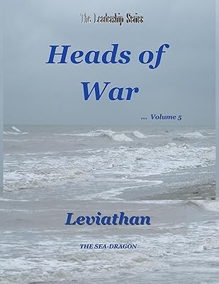 The Leadership Series Heads of War Volume 5: Leviathan THE SEA-DRAGON
