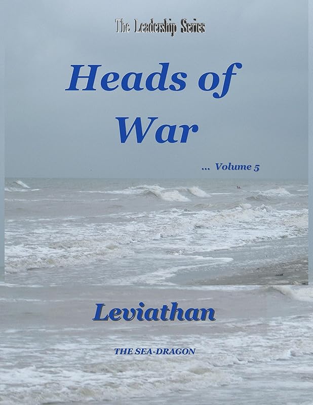 The Leadership Series Heads of War Volume 5: Leviathan THE SEA-DRAGON by Joseph Henderson