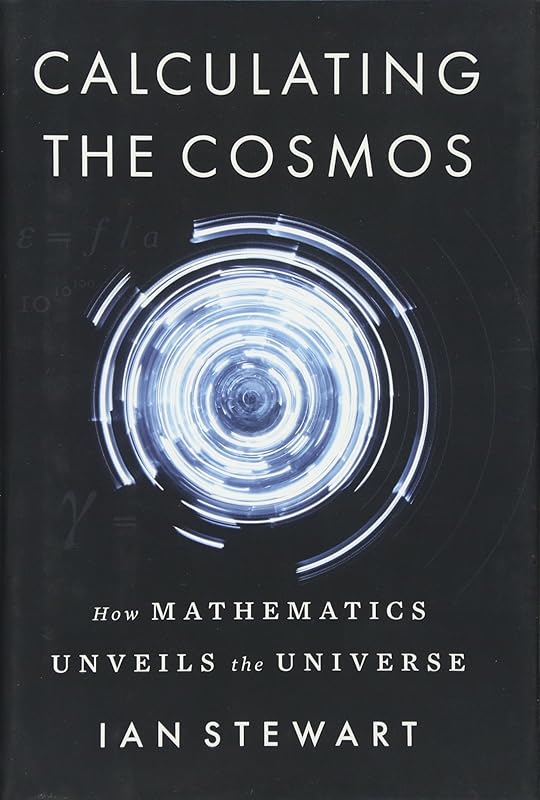 Calculating the Cosmos: How Mathematics Unveils the Universe by Ian Stewart