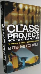 The Class Project: How to Kill a Mother: The True Story of Canada's Infamous Bathtub Girls