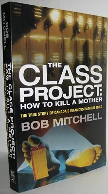 The Class Project: How to Kill a Mother: The True Story of Canada's Infamous Bathtub Girls